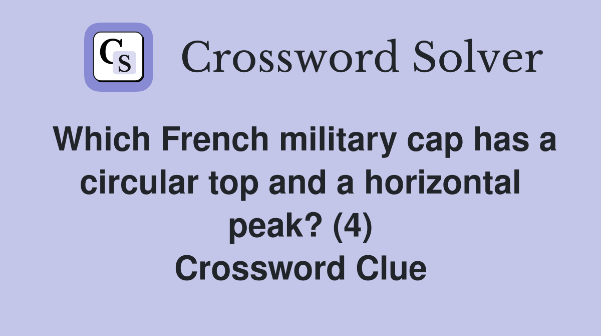 Which French military cap has a circular top and a horizontal peak? (4